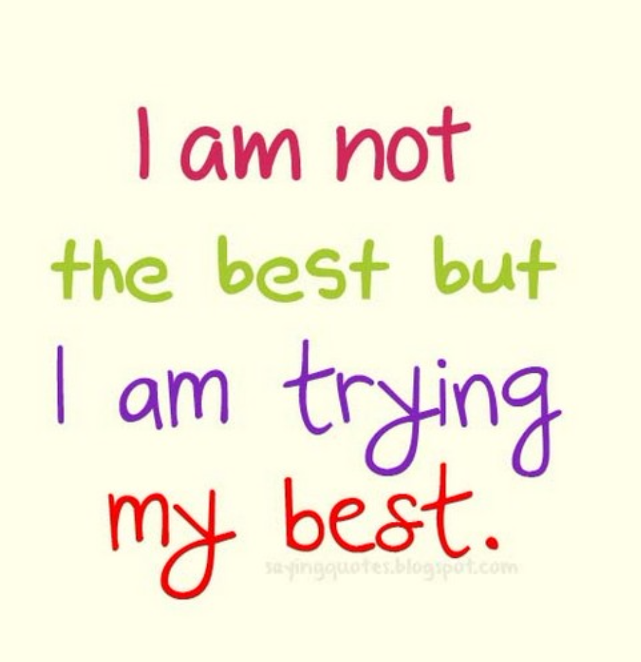Don t try your best. Try best. Trying my best. Good but not the best. I try my best.